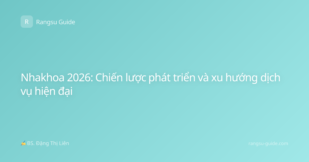 Nhakhoa 2026: Chiến lược phát triển và xu hướng dịch vụ hiện đại
