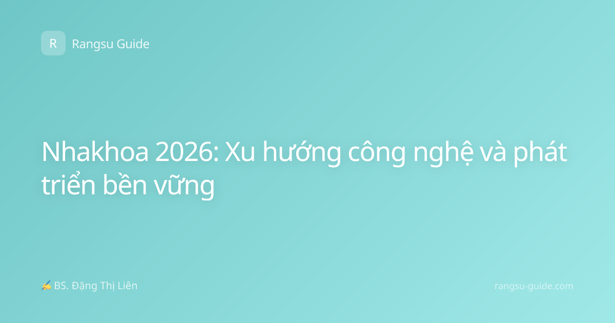 Nhakhoa 2026: Xu hướng công nghệ và phát triển bền vững