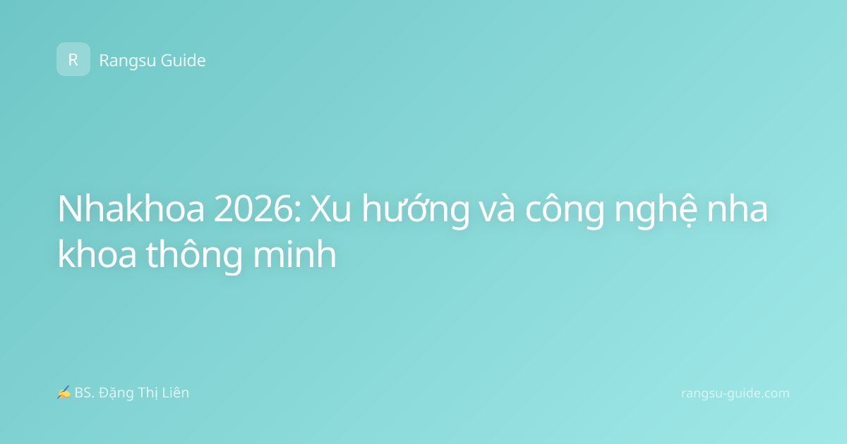 Nhakhoa 2026: Xu hướng và công nghệ nha khoa thông minh