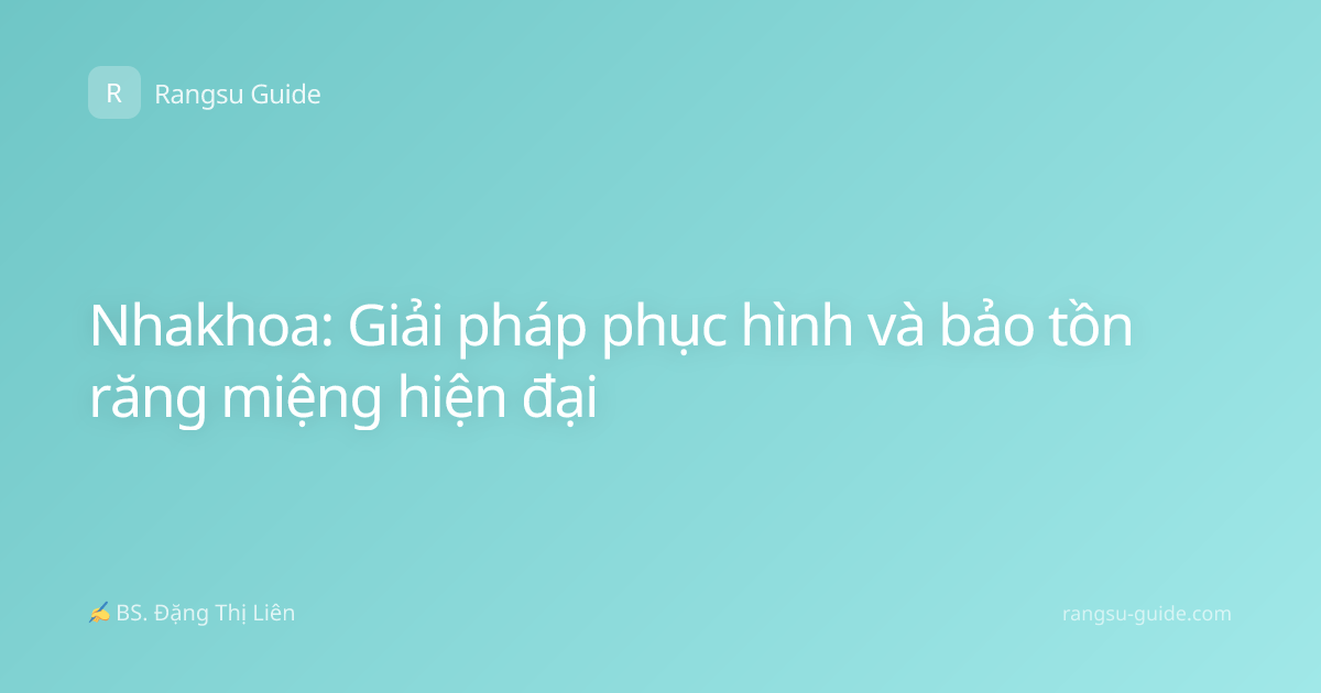 Nhakhoa: Giải pháp phục hình và bảo tồn răng miệng hiện đại