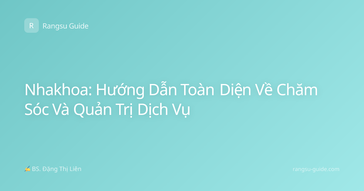 Nhakhoa: Hướng Dẫn Toàn Diện Về Chăm Sóc Và Quản Trị Dịch Vụ
