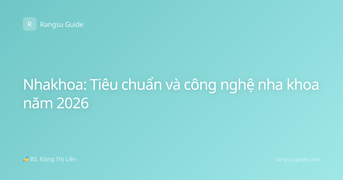 Nhakhoa: Tiêu chuẩn và công nghệ nha khoa năm 2026