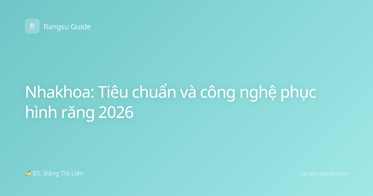 Nhakhoa: Tiêu chuẩn và công nghệ phục hình răng 2026