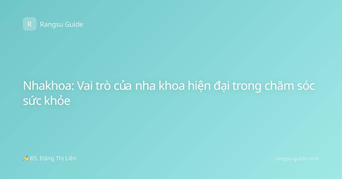 Nhakhoa: Vai trò của nha khoa hiện đại trong chăm sóc sức khỏe