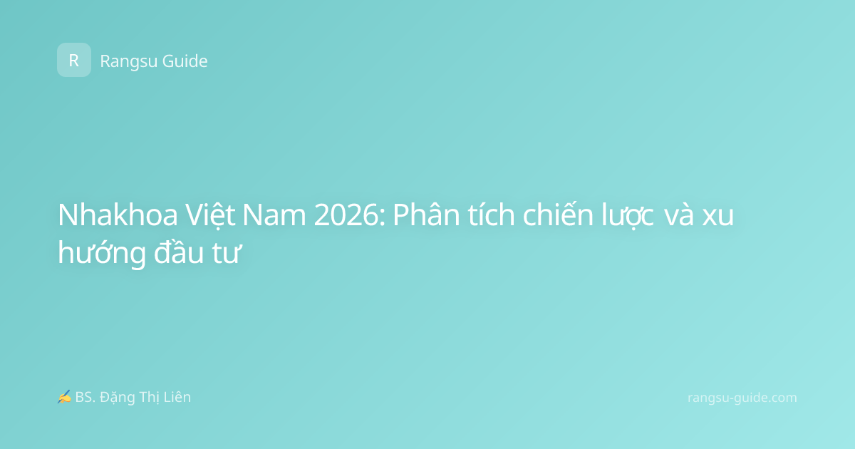 Nhakhoa Việt Nam 2026: Phân tích chiến lược và xu hướng đầu tư