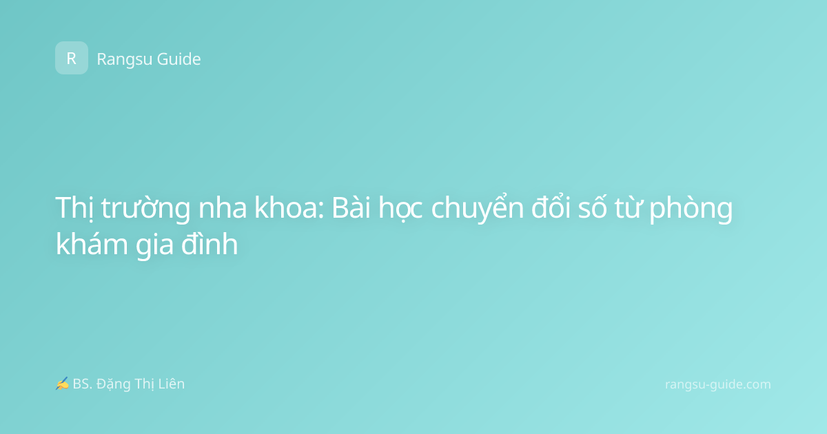 Thị trường nha khoa: Bài học chuyển đổi số từ phòng khám gia đình