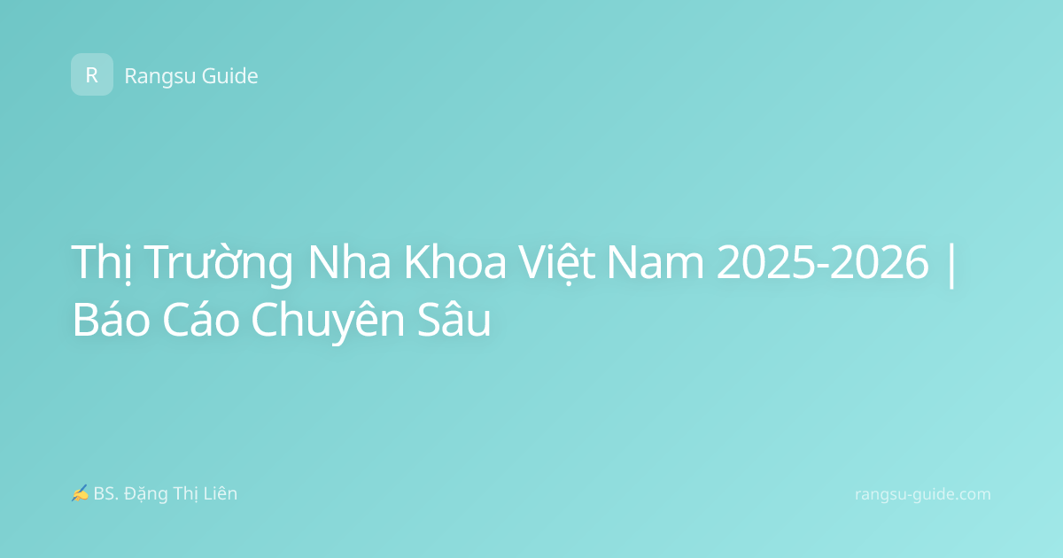 Thị Trường Nha Khoa Việt Nam 2025-2026 | Báo Cáo Chuyên Sâu